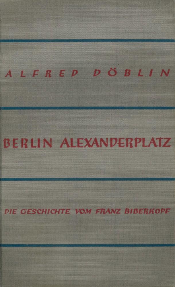 Alfred Döblin, Berlin Alexanderplatz. Berlin: Fischer Verlag, 1930 (1. Auflage)